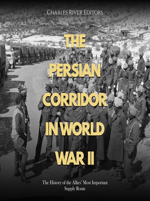 Title details for The Persian Corridor in World War II by Charles River Editors - Available